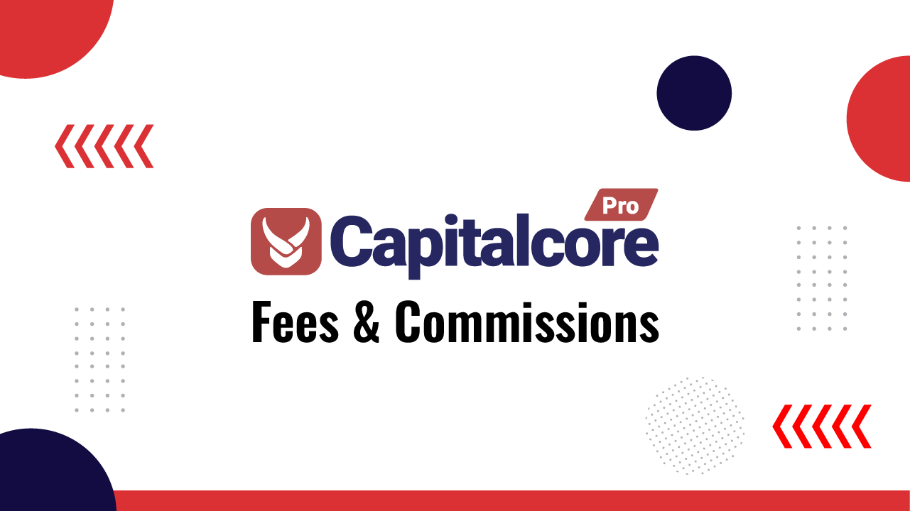 Capitalcore Fees and Commissions